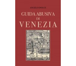 Guida abusiva di Venezia di Angelo Dolce,  2022,  Youcanprint