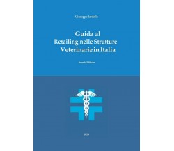 Guida al Retailing nelle Strutture Veterinarie in Italia - Seconda Edizione	 di 