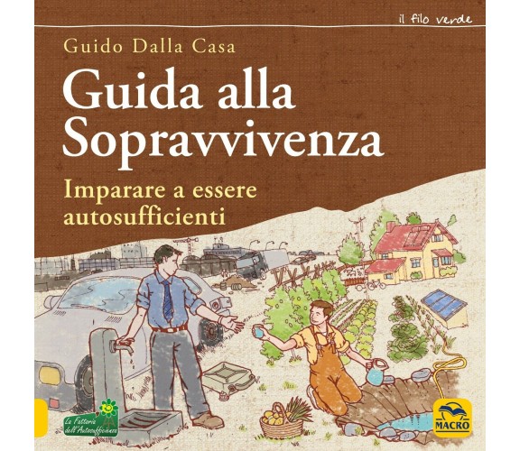 Guida alla sopravvivenza. Imparare a essere autosufficienti di Guido Dalla Casa,