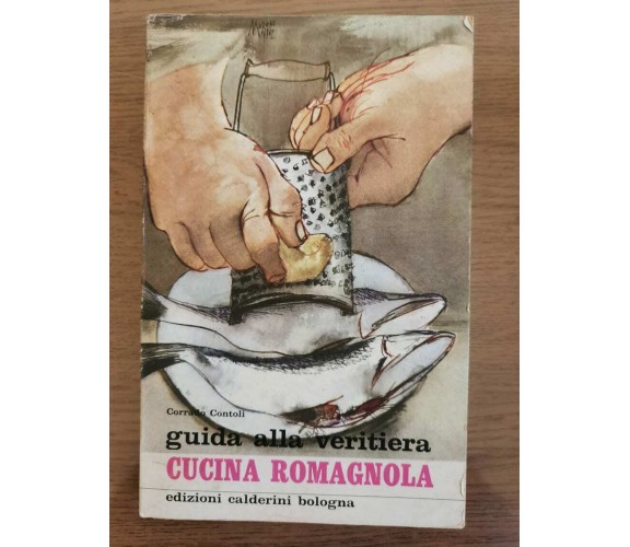 Guida alla veritiera cucina romagnola - C. Contoli - Calderini - 1972 - AR