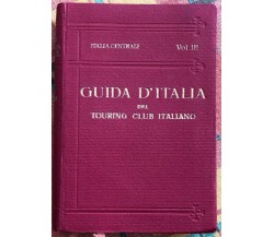Guida d’Italia del Touring Club Italiano. Italia Centrale Vol. III	 di L. V. Ber