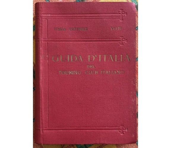  Guida d’Italia del Touring Club Italiano. Italia Centrale Vol. IV di L. V. Ber