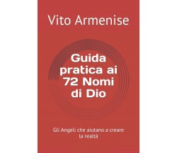 Guida pratica ai 72 Nomi di Dio: Gli Angeli che aiutano a creare la realtà di Vi