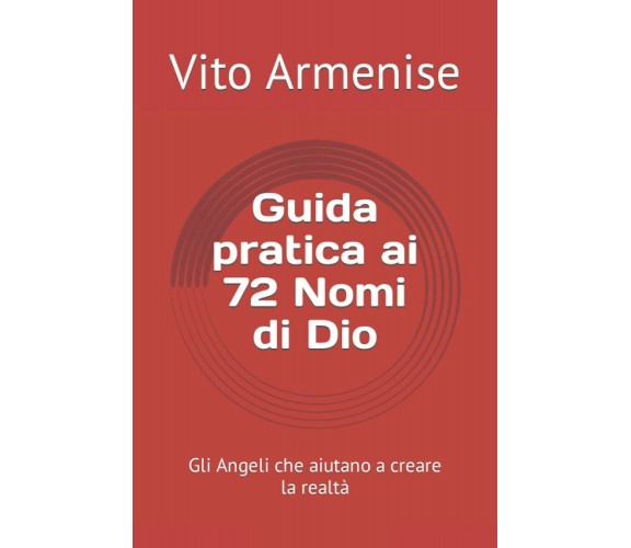 Guida pratica ai 72 Nomi di Dio: Gli Angeli che aiutano a creare la realtà di Vi