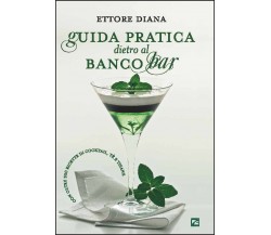 Guida pratica dietro al banco bar di Ettore Diana, 2016, Edizioni03