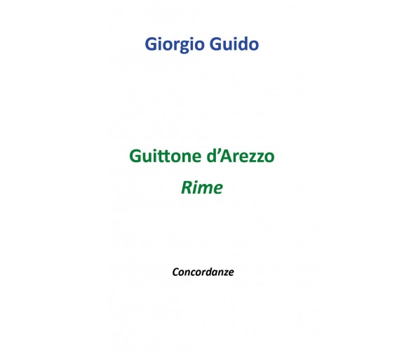 Guittone d’Arezzo - Rime - Giorgio Guido,  Youcanprint - P