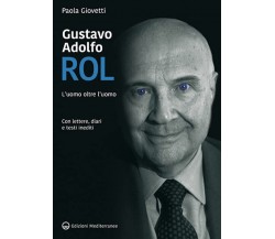 Gustavo Adolfo Rol. L'uomo oltre l’uomo - Paola Giovetti - Mediterranee, 2022