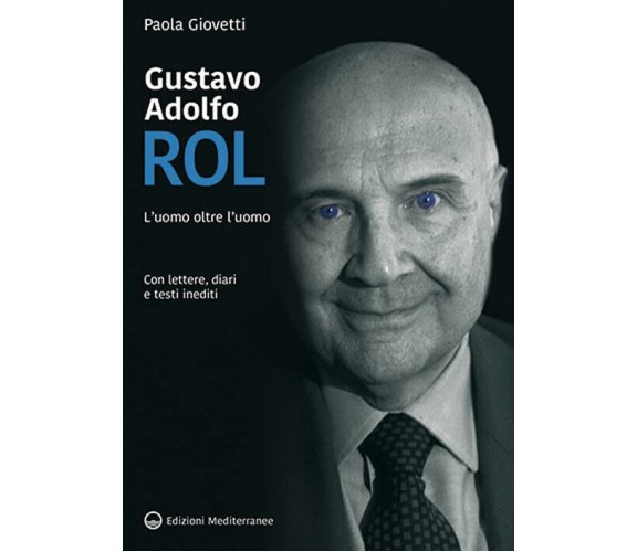 Gustavo Adolfo Rol. L'uomo oltre l’uomo - Paola Giovetti - Mediterranee, 2022