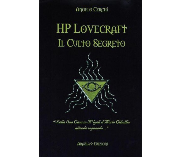 H. P. Lovecraft. Il culto segreto - Cerchi Angelo - Aradia Edizioni, 2015