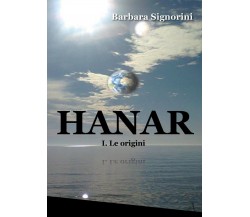 HANAR - I. Le origin	 di Barbara Signorini,  2017,  Youcanprint