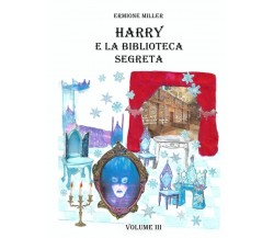 HARRY E LA BIBLIOTECA SEGRETA: VOLUME 3 - Ermione Miller - Independently, 2021