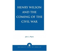 HENRY WILSON & COMING OF CIVI PB - John L. Myers - 2005