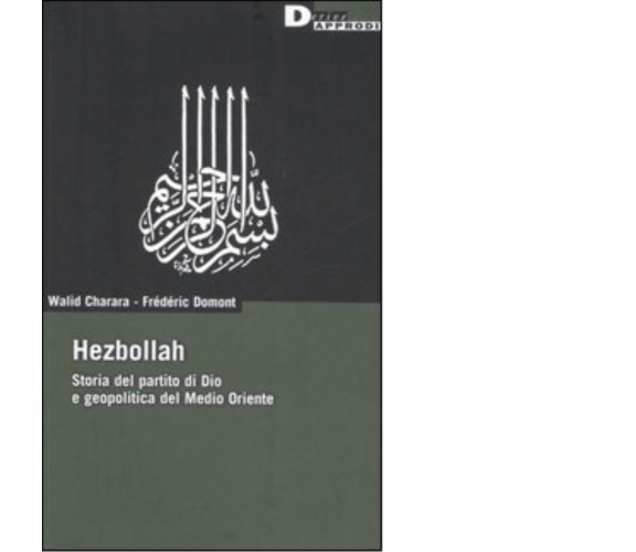 HEZBOLLAH. di FREDERIC DOMONT, WALID CHARARA - DeriveApprodi editore,2006