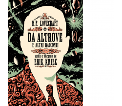 H.P. Lovecraft. Da altrove e altri racconti di Erik Kriek - Editore: Eris, 2022