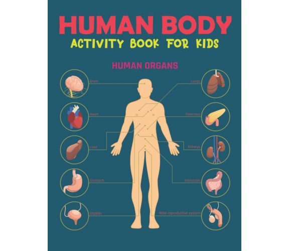 HUMAN BODY ACTIVITY BOOK FOR KIDS: human body, anatomy, activity book, kids, gra