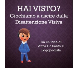 Hai visto ? Giochiamo ad uscire dalla disattenzione visiva, Anna De Santo, 2020