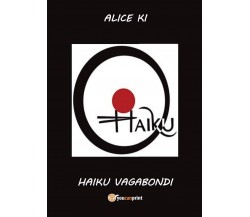 Haiku vagabondi	 di Alice Ki,  2016,  Youcanprint