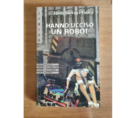 Hanno ucciso un robot - J.S.Fabra - Mondadori - 2000 - AR