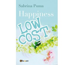Happiness Low Cost	 di Sabrina Puma,  2018,  Youcanprint