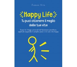 Happylife. Tu puoi ottenere il meglio dalla tua vita di Fabian Vita,  2021,  You