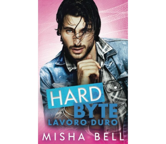 Hard Byte – Lavoro duro di Misha Bell,  2022,  Indipendently Published