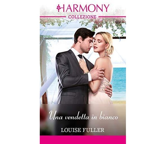 Harmony n. 3396 - Una vendetta in bianco di Louise Fuller,  2019,  Harpercollins