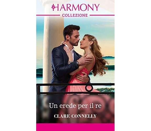 Harmony n. 3436 - Un erede per il re di Clare Connelly,  2020,  Harpercollins It