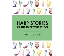 Harp Stories in the Improvisation di Vanessa D’Aversa,  2017,  Youcanprint