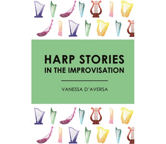 Harp Stories in the Improvisation di Vanessa D’Aversa,  2017,  Youcanprint