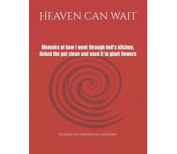 Heaven can wait: Memoirs of how I went through hell’s kitchen, licked the pot cl