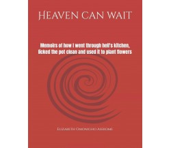 Heaven can wait: Memoirs of how I went through hell’s kitchen, licked the pot cl