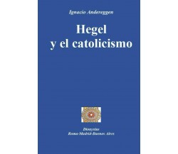 Hegel y el catolicismo di Ignacio Eugenio María Andereggen,  2021,  Indipendentl