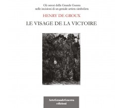 Henry De Groux. Le visage de la victoire	 di Carol Morganti,  2020,  Youcanprint