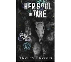 Her Soul to Take di Harley Laroux,  2021,  Independently Published