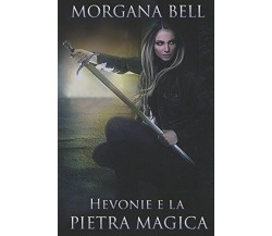 Hevonie e la pietra magica - Morgana Bell - Independently published, 2018