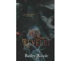 His Revelry: A Dark MM Romance Novella di Bailey Nicole,  2021,  Indipendently P