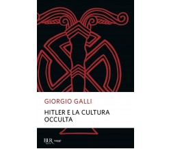 Hitler e la cultura occulta - Giorgio Galli - Rizzoli, 2013
