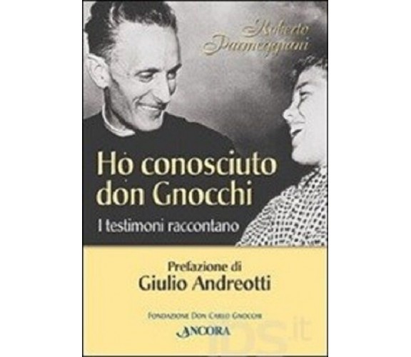  Ho conosciuto don Gnocchi. I testimoni raccontano -  Parmeggiani Roberto,  2000