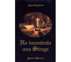 	 Ho incontrato una strega	 di Agata Rapisardi,  2009,  Aradia Edizioni 