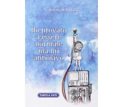  Ho provato a essere normale ma mi annoiavo di Valentina Di Romano, 2015, Tab