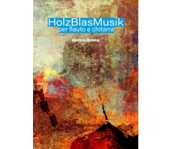HolzBlasMusik per flauto e chitarra di Enrico Renna,  2021,  Youcanprint