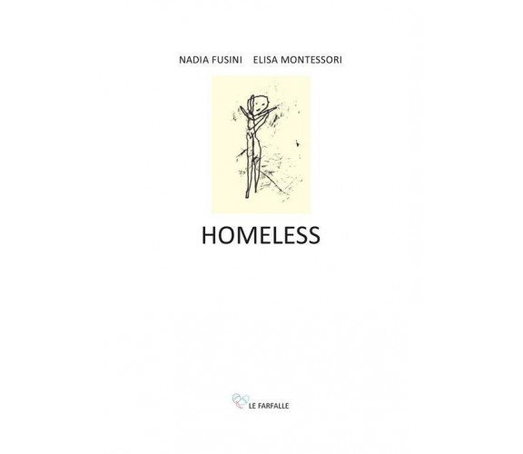 Homeless di Nadia Fusini, Elisa Montessori,  2021,  Edizioni Le Farfalle