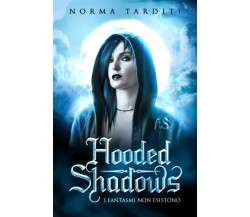 Hooded Shadows: I fantasmi non esistono di Norma Tarditi,  2021,  Indipendently