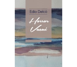 Horror vacui di Edio Delcò,  2018,  Youcanprint
