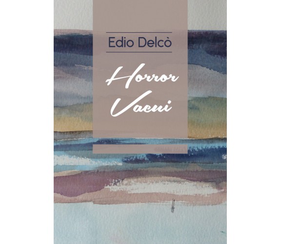 Horror vacui di Edio Delcò,  2018,  Youcanprint