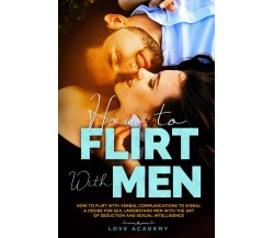 How to Flirt with Men di Love Academy,  2021,  Youcanprint