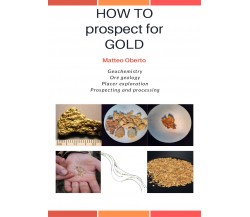 How to Prospect for Gold -  Matteo Oberto,  2020,  Youcanprint