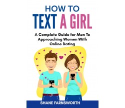 How to text a girl di Shane Farnsworth,  2021,  Youcanprint