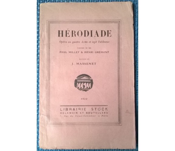 Hérodiade. Musique de J. Massenet - Milliet, Grémont - Librairie Stock, 1932 - L