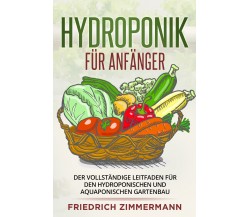 Hydroponik für Anfänger di Friedrich Zimmermann,  2022,  Youcanprint